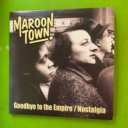 Maroon Town - Goodbye To The Empire / Nostalgia | 7''
