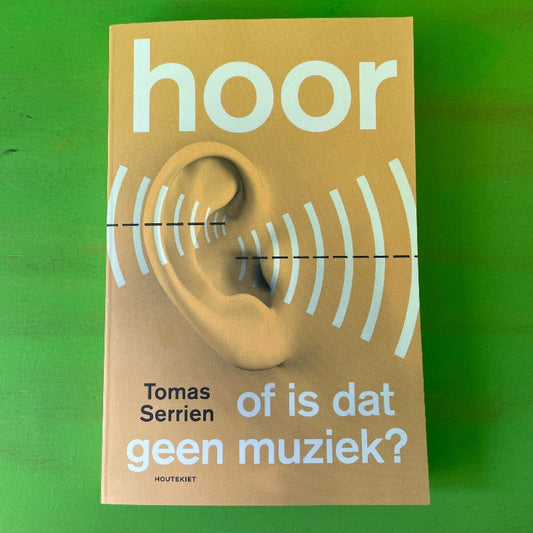 Tomas Serrien - Hoor: of is dat geen muziek? | Boek